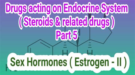 Sex Hormones Estrogen Part 2 Medicinal Chemistry Iii B Pharm V