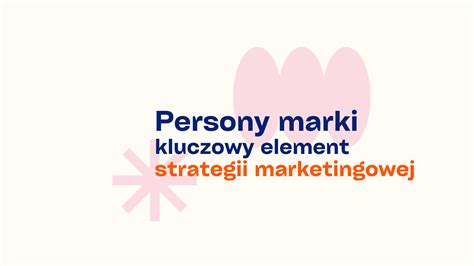 Persony Marki Kluczowy Element Strategii Marketingowej Socialspot