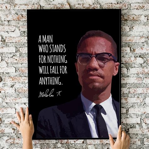 Malcolm X Quote A Man Who Stands For Nothing Will Fall For Etsy