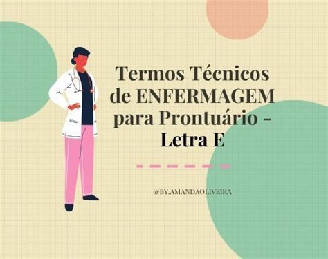 TERMOS TÉCNICOS DE ENFERMAGEM PARA PRONTUÁRIO LETRA E Tecnico em