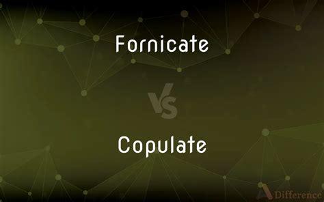 Fornicate Vs Copulate — Whats The Difference