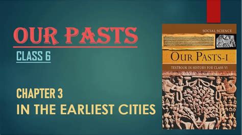 Ncert Class 6 History Chapter 3 In The Earliest Cities Youtube