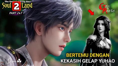 BERTEMU KEKASIH GELAP YUHAO DUNIA ROH 2 Episode 247 Versi Novel