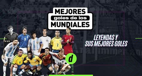 Recuerda Los Mejores Goles De Las Leyendas En La Historia De Los