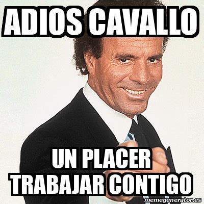 Meme Julio Iglesias Adios Cavallo Un Placer Trabajar Contigo 33157332