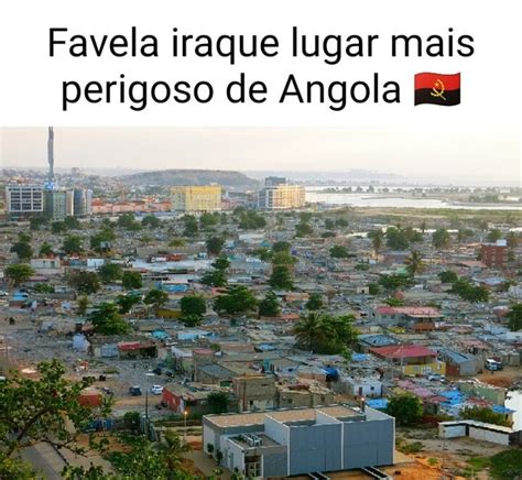 Favela Iraque Lugar Mais Perigoso De Angola Ifunny Brazil