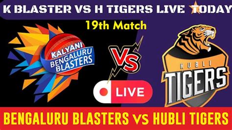 LIVE Hubli Tigers Vs Bengaluru Blasters Live Match HT Vs BLB Live