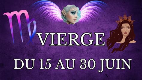 🔆vierge ♍ 15 Au 30 Juin 🔆 Vous éclaircissez Un Point Important Dans