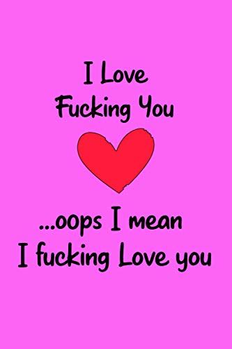 I Love Fucking You Oops I Mean I Fucking Love You Cute Notebooks For Couples Ts Him And