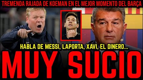 Rajada De Koeman En El Mejor Momento Del Bar A Explota Con El Caso