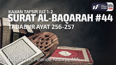 Tafsir Juz 3 Surat Al Baqarah 44 Ayat 256 257 Ust Dr Firanda