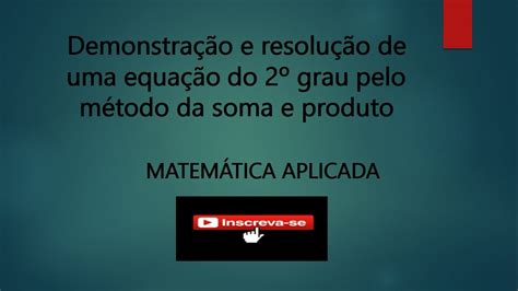 Demostração E Resolução De Equação Do 2° Grau Utilizando O Método De