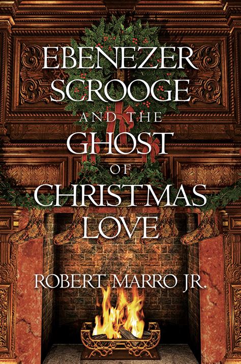 Ebenezer Scrooge And The Ghost Of Christmas Love Book By Robert Marro