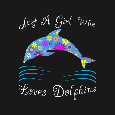 Just A Girl Who Loves Dolphins Dolphin T Shirt Teepublic