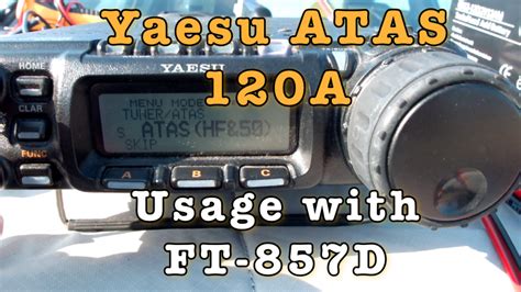 Yaesu Atas 120a Using With Ft 857d [video] Ham Radio Reviews