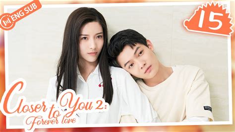 Eng Sub Closer To You 2 Forever Love EP 15 Li Yinan Zhang Tianai