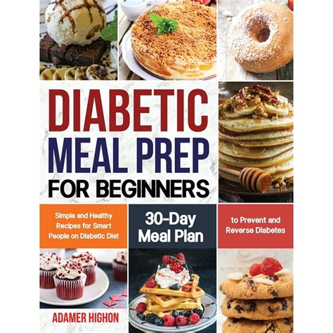 Diabetic Meal Prep for Beginners : Simple and Healthy Recipes for Smart People on Diabetic Diet ...