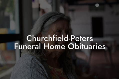 Churchfield-Peters Funeral Home Obituaries - Eulogy Assistant