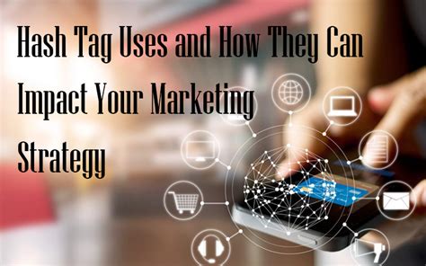 Hash Tags Uses And How They Can Impact Your Social Marketing Strategy