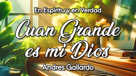 CUAN GRANDE ES DIOS En Espiritu Y En Verdad Chords Chordify