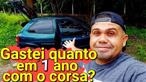 Quanto Eu Gastei Meu Corsa Dentro De Ano Youtube