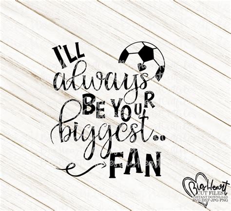 I Ll Always Be Your Biggest Fan Svg Soccer Svg Png Etsy