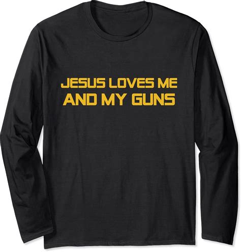 Jesus Loves Me And My Guns Long Sleeve T Shirt Uk Fashion