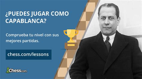 Juega como Jose Raúl Capablanca Lecciones de ajedrez Chess