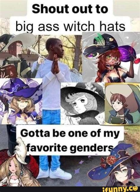Shout Out To Big Ass Witch Hats One Of My Otta Be IFunny