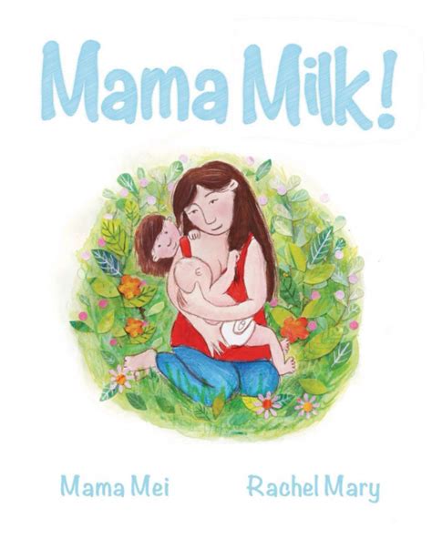 Mama Milk A Childs Journey Of Breastfeeding And Tandem Nursing Mei