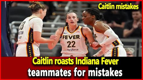 Roasts Indiana Fever Teammates For Caitlin Mistakes Wnba Top News