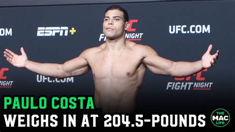 Paulo Costa Weighs In At 204 5 Pounds For Marvin Vettori Fight Have A