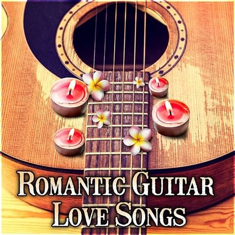 Romantic Guitar Love Songs Relaxing Guitar Music For Lovers Intimate