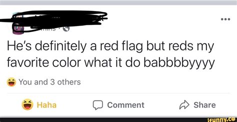 Hes Definitely A Red Flag But Reds My Favorite Color What It Do Babbbbyyyy Ifunny Life