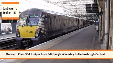 Onboard Class 334 Juniper From Edinburgh Waverley To Helensburgh Central Youtube