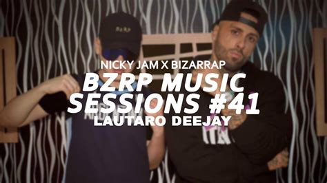 BZRP MUSIC SESSIONS 41 REMIX Nicky Jam Bizarrap Lautaro Deejay