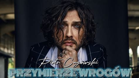 Piotr Cugowski PRZYMIERZE WROGÓW LYRICS TEKST YouTube