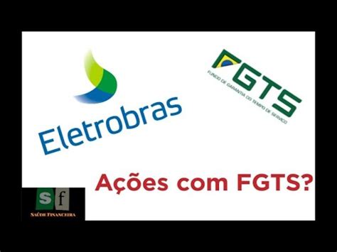 AÇÕES DA ELETROBRÁS O FGTS Confira neste vídeo se é viável fazer