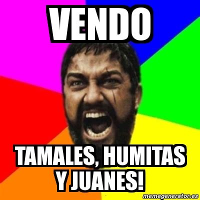 Meme Sparta Vendo Tamales Humitas Y Juanes