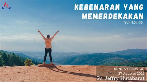 Ibadah Minggu 27 Agustus 2023 Kebenaran Yang Memerdekakan Yohanes 8