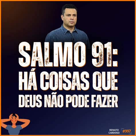 Podcast Renato Cardoso Salmo H Coisas Que Deus N O Pode