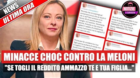 Minacce Choc Contro La Meloni Se Togli Il Reddito Ammazzo Te E Tua