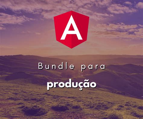 Como Fazer Bundle De Angular Para Produ O Hora De Codar