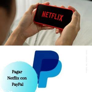 Pagar Netflix Con Paypal Pasos Sencillos Para Configurarlo