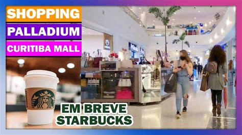 Caminhando No Shopping Palladium Curitiba Em Breve Novo Starbucks