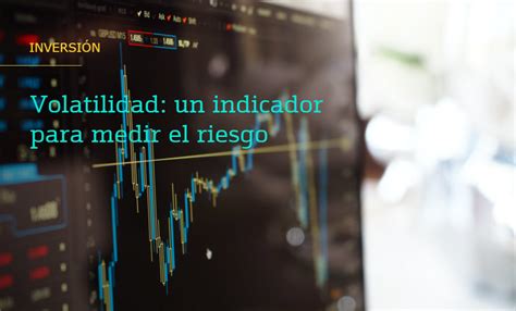 ¿qué Es La Volatilidad De Una Inversión Blog Bankinter