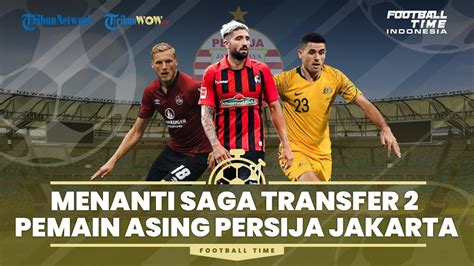 FOOTBALL TIME Menanti Saga Transfer 2 Pemain Asing Persija Jakarta