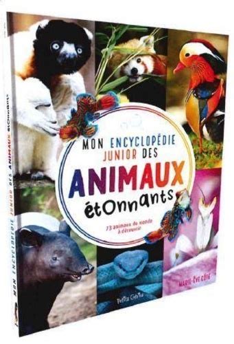 Mon encyclopédie junior des animaux étonnants 73 animaux du monde à