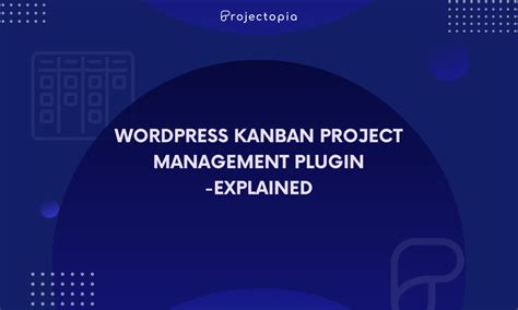 Wordpress Kanban Project Management Plugin Explained Projectopia