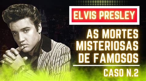 As Mortes Misteriosas De Famosos Caso N 2 Elvis Presley YouTube